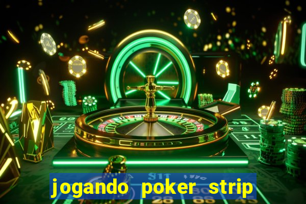 jogando poker strip com a mae